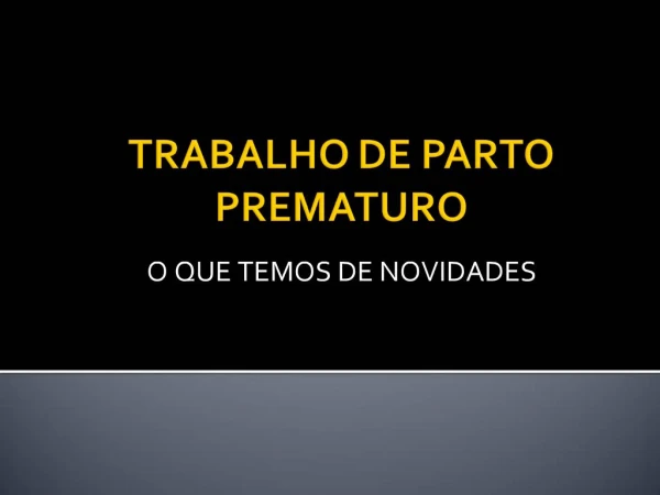 TRABALHO DE PARTO PREMATURO