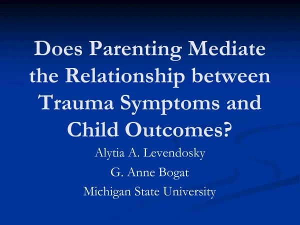 Does Parenting Mediate the Relationship between Trauma Symptoms and Child Outcomes