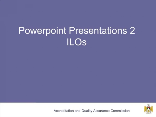 Powerpoint Presentations 2 ILOs
