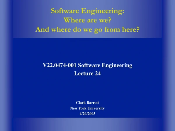 Software Engineering: Where are we? And where do we go from here?