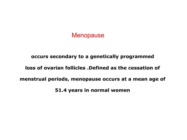 Occurs secondary to a genetically programmed loss of ovarian follicles .Defined as the cessation of menstrual period