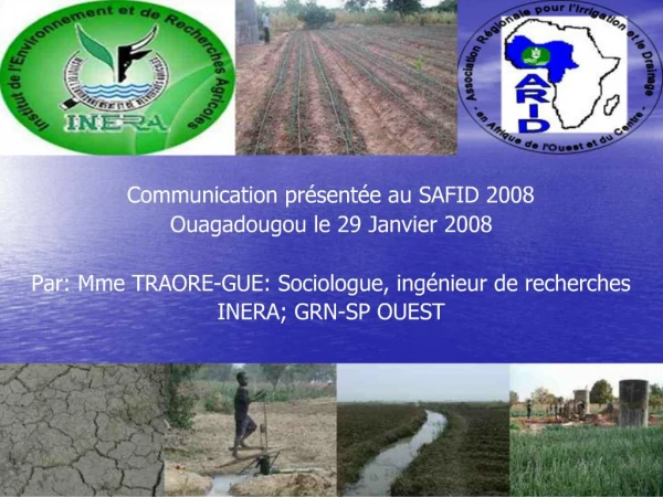 Communication pr sent e au SAFID 2008 Ouagadougou le 29 Janvier 2008 Par: Mme TRAORE-GUE: Sociologue, ing nieur de rech