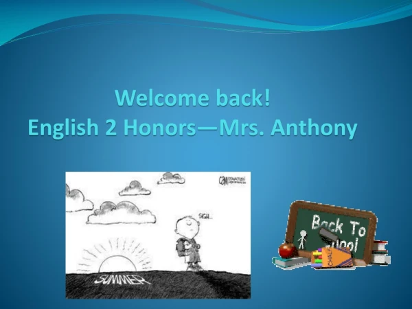 Welcome back ! English 2 Honors—Mrs. Anthony