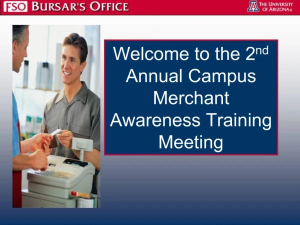 Welcome to the 2nd Annual Campus Merchant Awareness Training Meeting