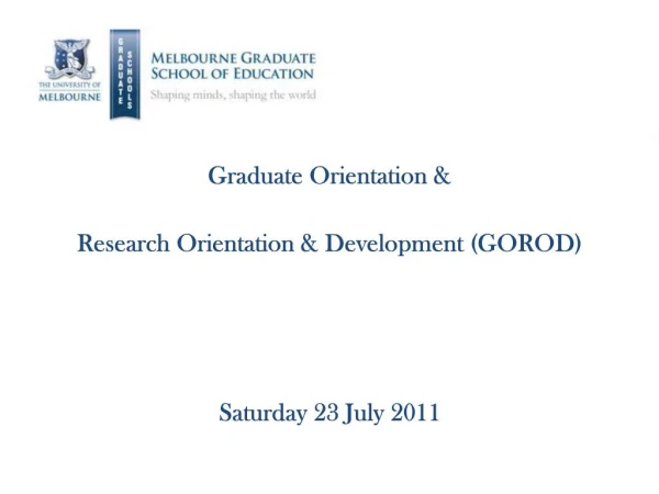 Graduate Orientation Research Orientation Development GOROD Saturday 23 July 2011