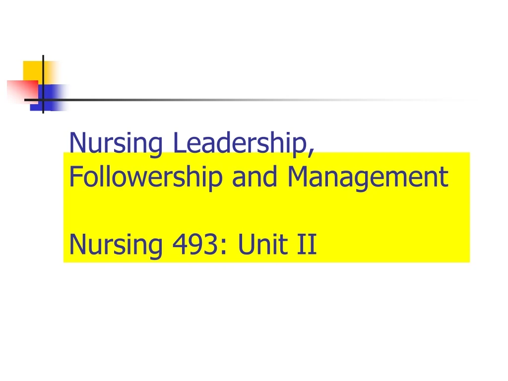 nursing leadership followership and management nursing 493 unit ii