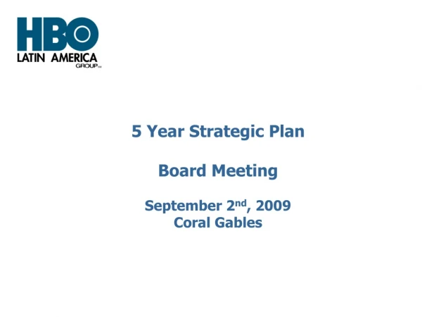 5 Year Strategic Plan Board Meeting September 2 nd , 2009 Coral Gables