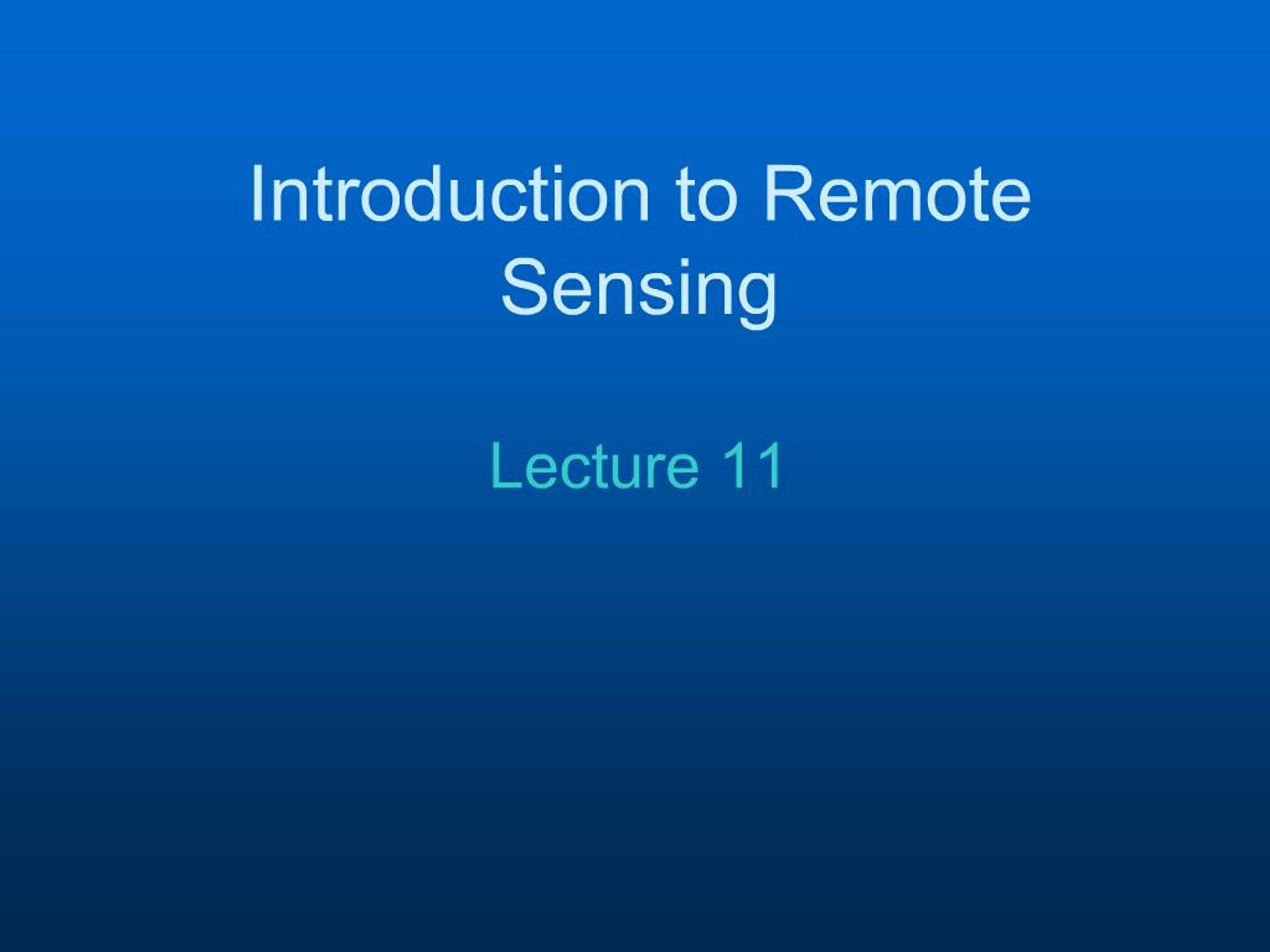 PPT - Introduction to Remote Sensing Lecture 11 PowerPoint Presentation ...