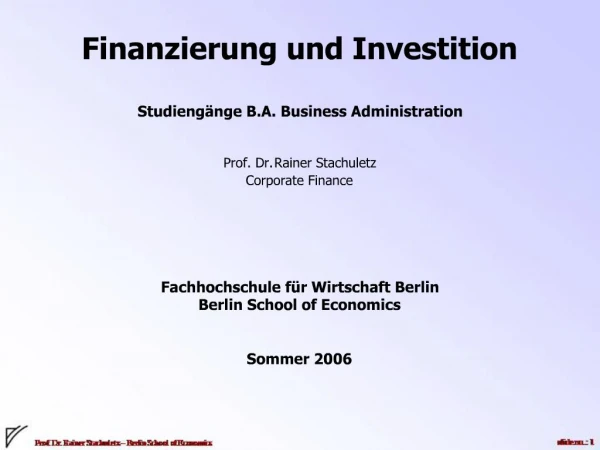 Finanzierung und Investition Studieng nge B.A. Business Administration Prof. Dr. Rainer Stachuletz Corporate Finance