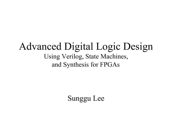 Advanced Digital Logic Design Using Verilog, State Machines, and Synthesis for FPGAs