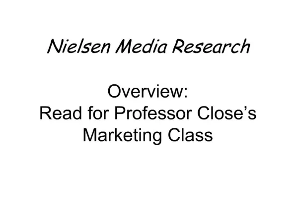 Nielsen Media Research Overview: Read for Professor Close s Marketing Class