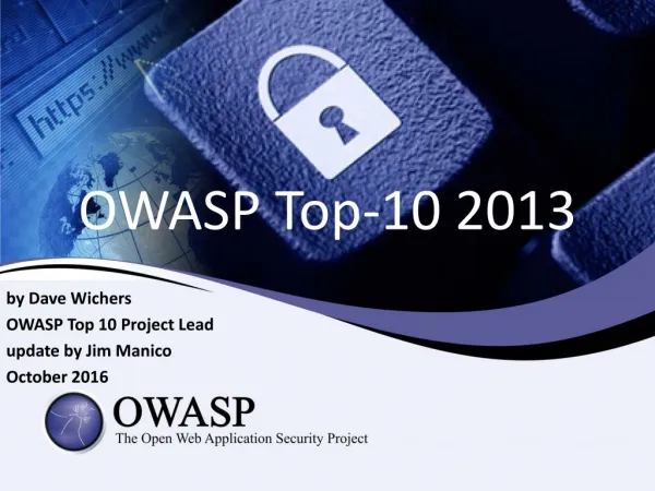 by Dave Wichers OWASP Top 10 Project Lead update by Jim Manico October 2016