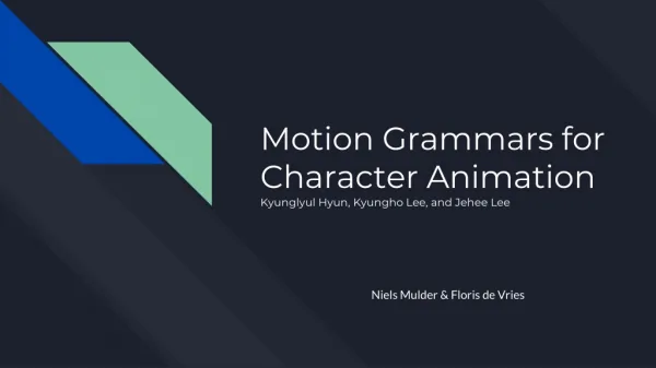 Motion Grammars for Character Animation Kyunglyul Hyun, Kyungho Lee, and Jehee Lee