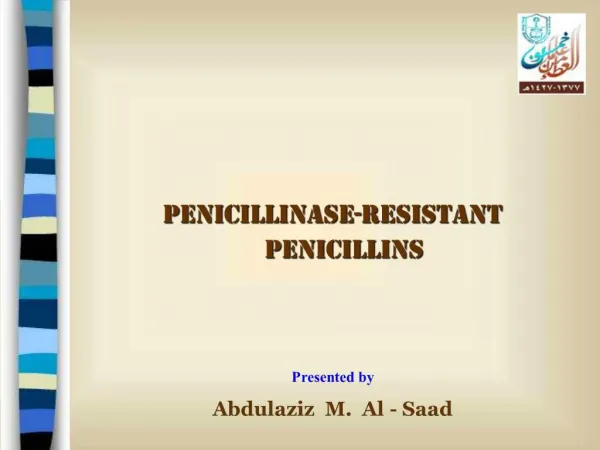 Penicillinase-resistant Penicillins Presented by Abdulaziz M. Al - Saad