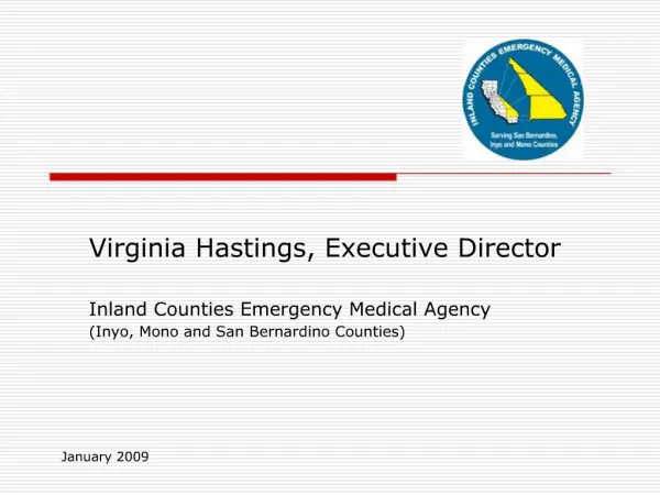 Virginia Hastings, Executive Director Inland Counties Emergency Medical Agency Inyo, Mono and San Bernardino Counties