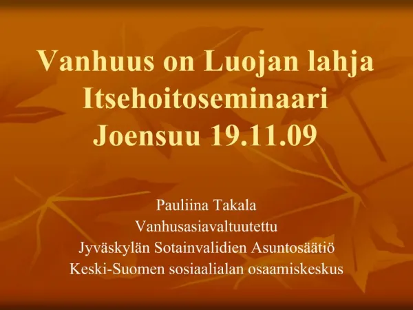 Vanhuus on Luojan lahja Itsehoitoseminaari Joensuu 19.11.09