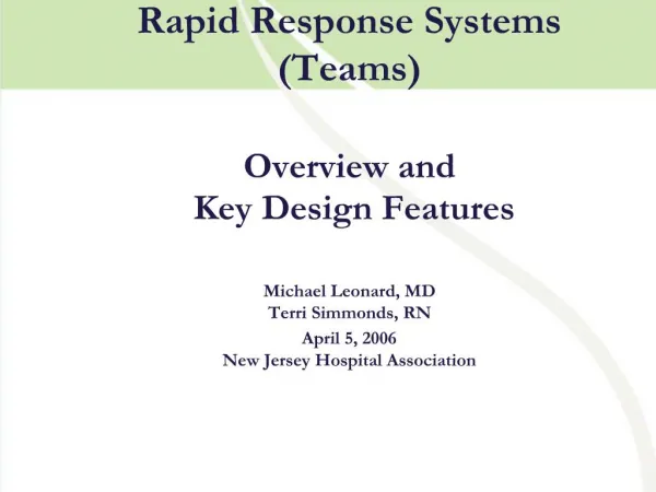 Rapid Response Systems Teams Overview and Key Design Features Michael Leonard, MD Terri Simmonds, RN April 5, 2006