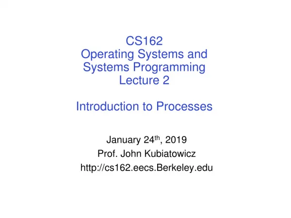 CS162 Operating Systems and Systems Programming Lecture 2 Introduction to Processes