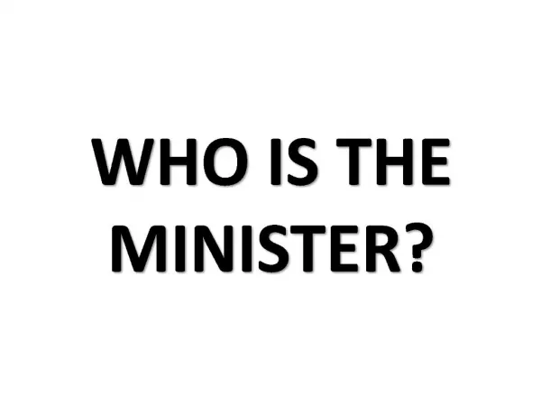 WHO IS THE MINISTER