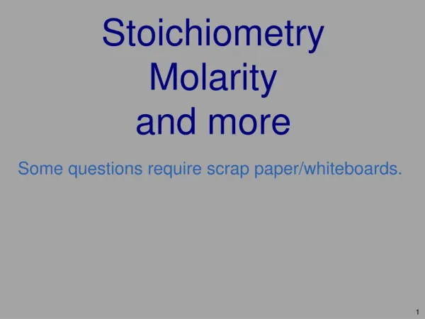 Stoichiometry Molarity and more