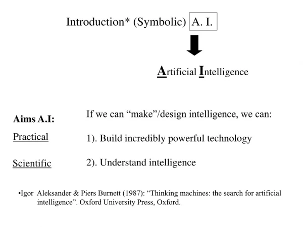 Introduction * (Symbolic) A. I.