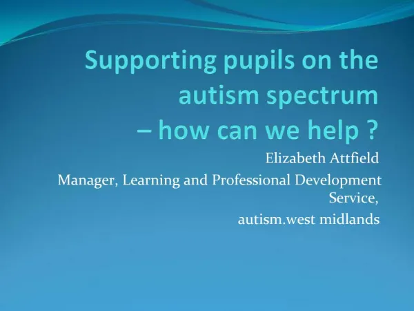 Supporting pupils on the autism spectrum how can we help