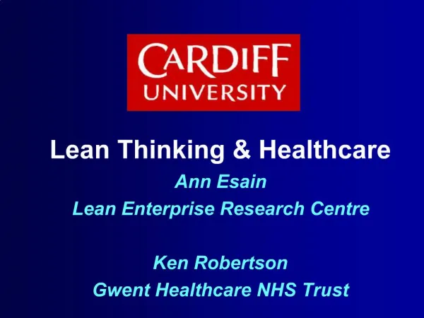 Lean Thinking Healthcare Ann Esain Lean Enterprise Research Centre Ken Robertson Gwent Healthcare NHS Trust