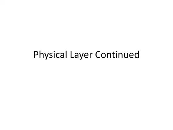 Physical Layer Continued
