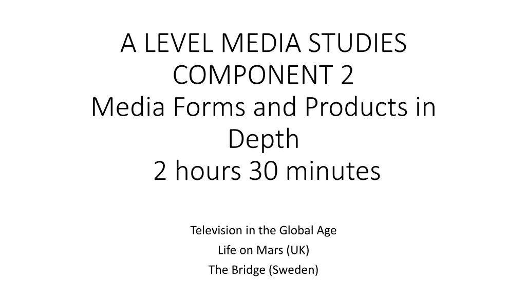 a level media studies component 2 media forms and products in depth 2 hours 30 minutes