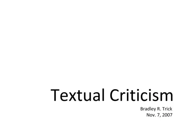 Textual Criticism Bradley R. Trick Nov. 7, 2007
