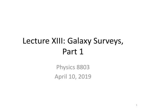Lecture XIII: Galaxy Surveys, Part 1