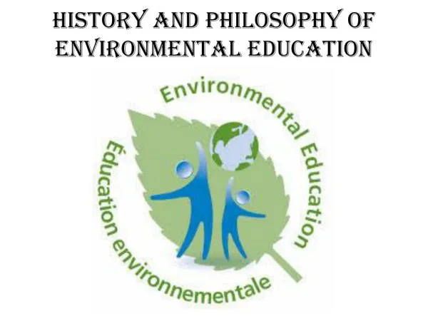 HISTORY AND PHILOSOPHY OF ENVIRONMENTAL EDUCATION
