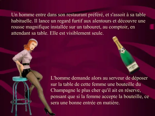 Lhomme demande alors au serveur de d poser sur la table de cette femme une bouteille du Champagne le plus cher quil ait