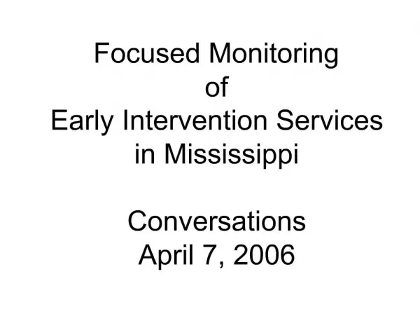 Focused Monitoring of Early Intervention Services in Mississippi Conversations April 7, 2006