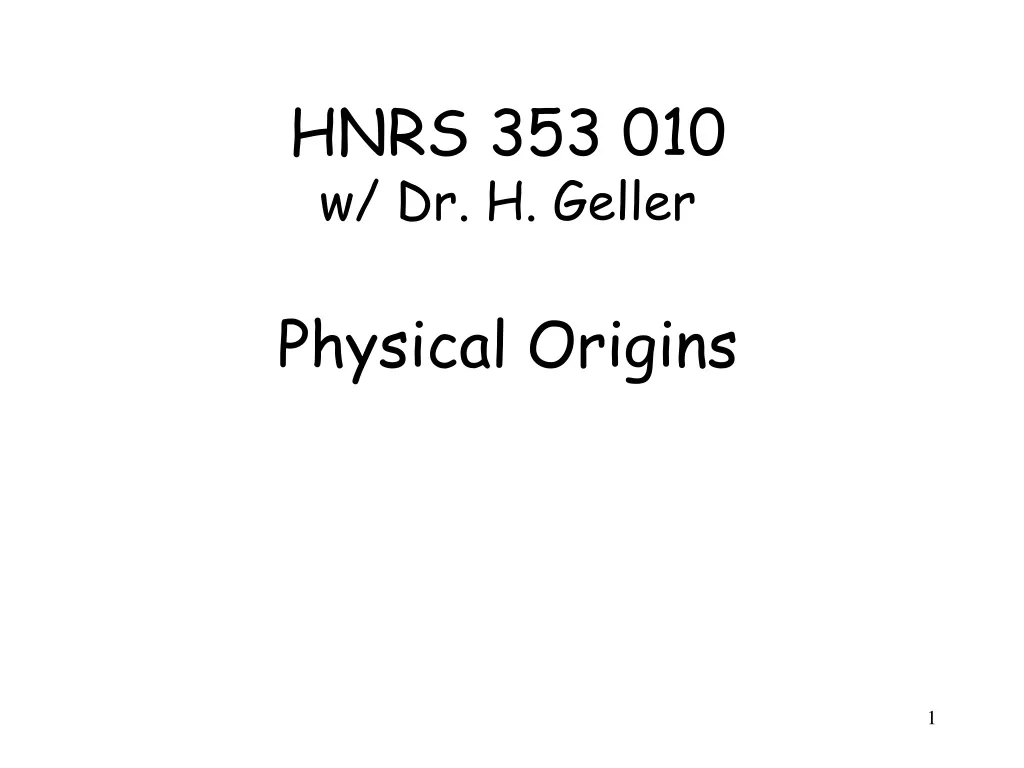 hnrs 353 010 w dr h geller physical origins