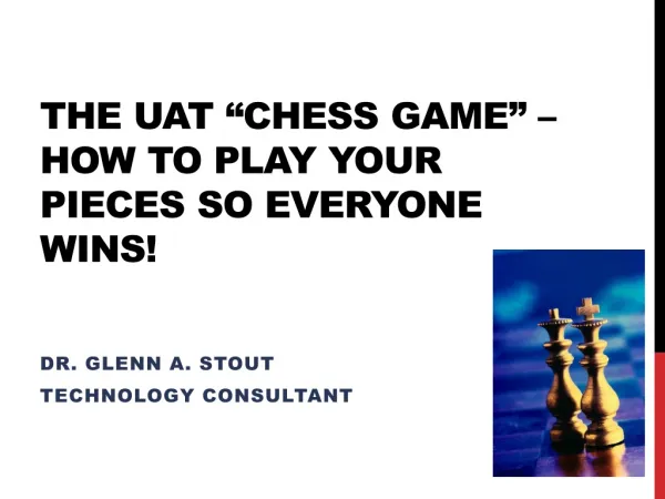 The UAT “Chess Game” – how to play your pieces so everyone wins!