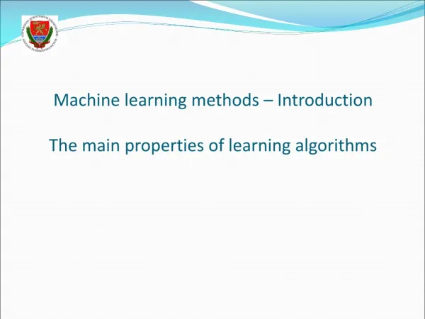 Machine learning methods – Introduction The main properties of learning algorithms