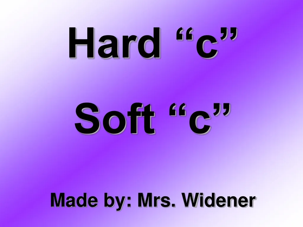 hard c soft c made by mrs widener