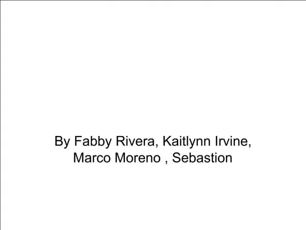 By Fabby Rivera, Kaitlynn Irvine, Marco Moreno , Sebastion