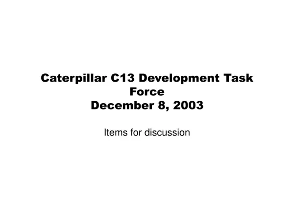 Caterpillar C13 Development Task Force December 8, 2003