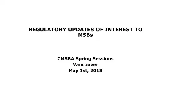 REGULATORY UPDATES OF INTEREST TO MSBs