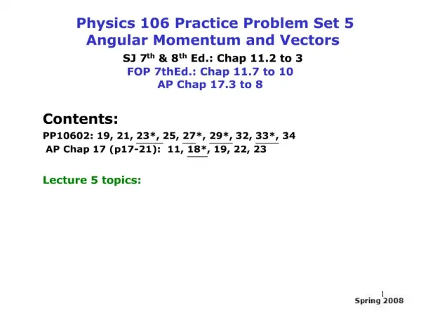 Physics 106 Practice Problem Set 5 Angular Momentum and Vectors SJ 7th 8th Ed.: Chap 11.2 to 3 FOP 7thEd.: Chap 11.7