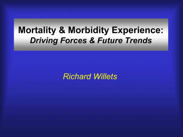 Mortality Morbidity Experience: Driving Forces Future Trends