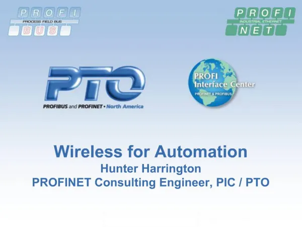 Wireless for Automation Hunter Harrington PROFINET Consulting Engineer, PIC