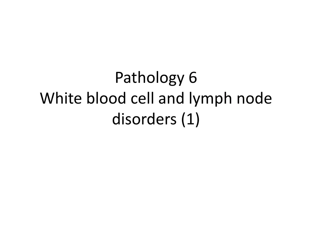 pathology 6 white blood cell and lymph node disorders 1