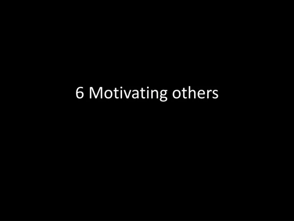 6 Motivating others