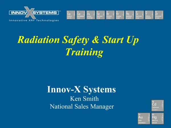 Radiation Safety Start Up Training Innov-X Systems Ken Smith National Sales Manager