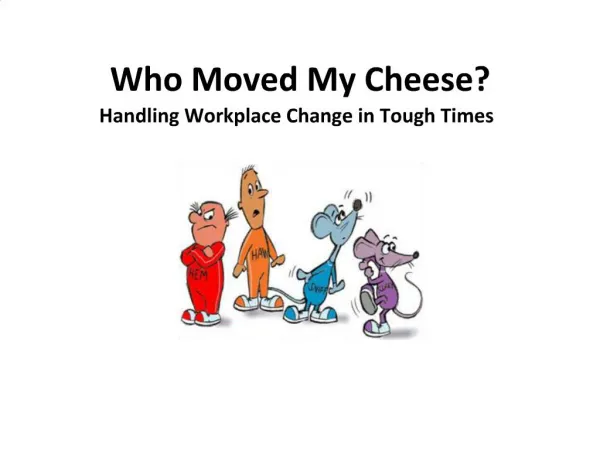 Who Moved My Cheese Handling Workplace Change in Tough Times