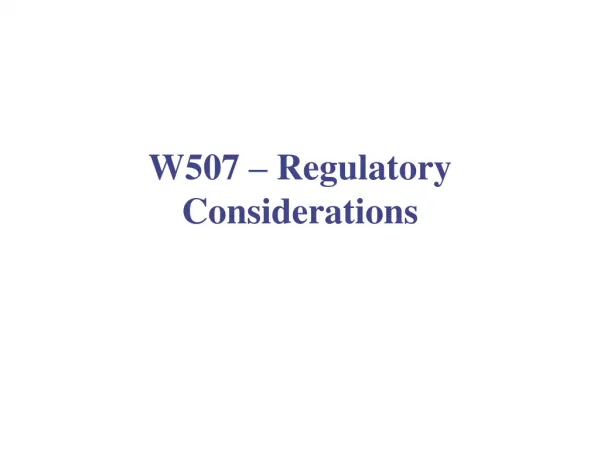 W507 – Regulatory Considerations