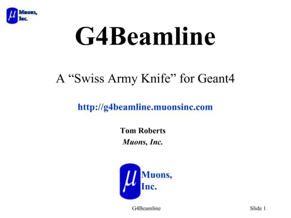 G4Beamline A Swiss Army Knife for Geant4 g4beamline.muonsinc